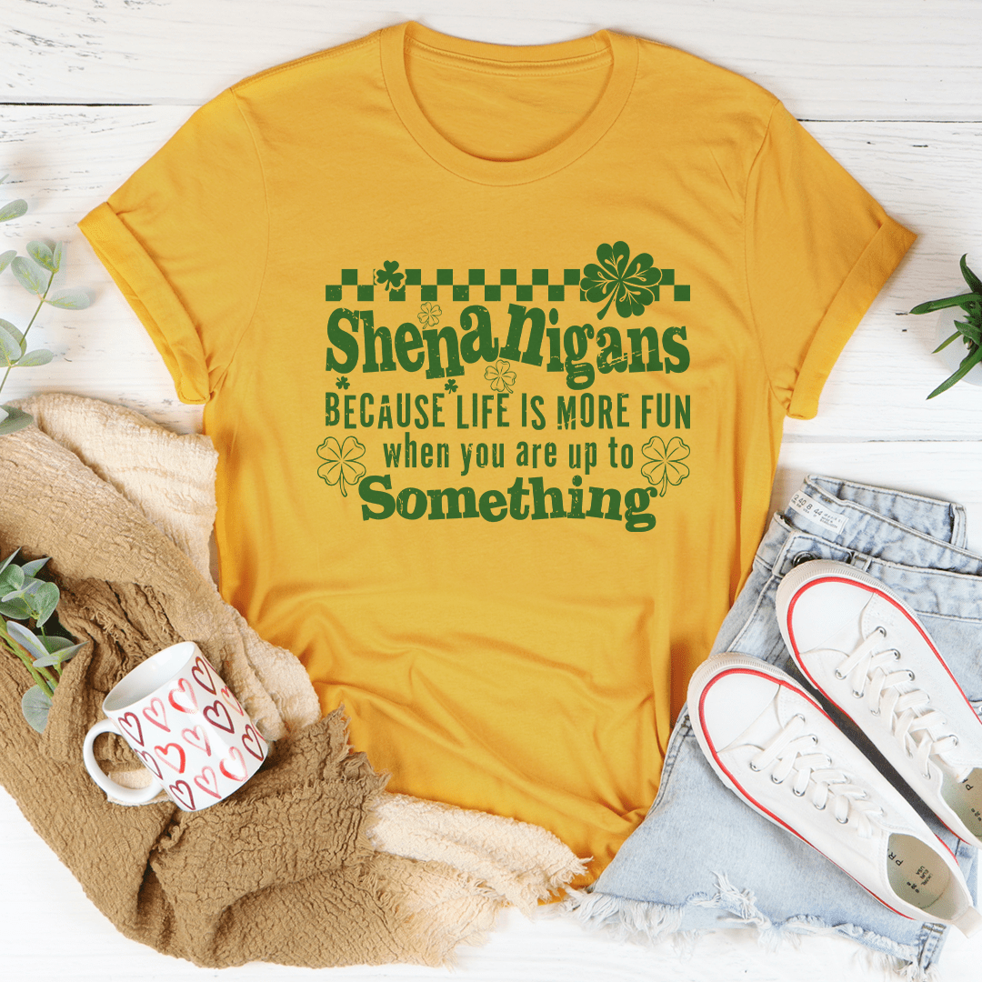 Shenanigans Make Life More Fun Tee